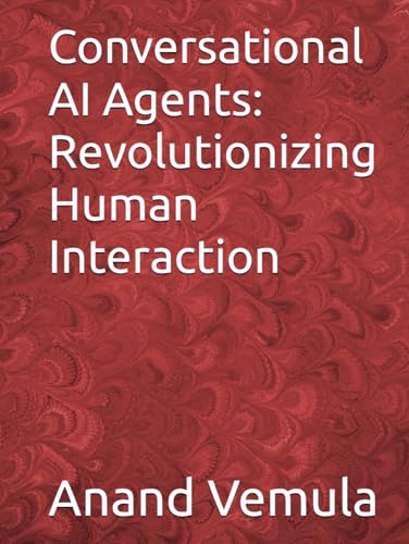 Conversational AI Agents: Revolutionizing Human Interaction Conversational AI Agents: Revolutionizing Human Interaction von Independently published