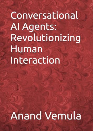 Conversational AI Agents: Revolutionizing Human Interaction Conversational AI Agents: Revolutionizing Human Interaction von Independently published