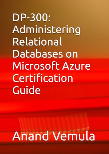 DP-300: Administering Relational Databases on Microsoft Azure Certification Guide DP-300: Administering Relational Databases on Microsoft Azure Certification Guide von Independently published