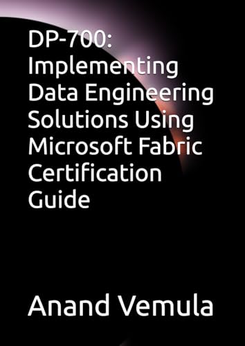 DP-700: Implementing Data Engineering Solutions Using Microsoft Fabric Certification Guide DP-700: Implementing Data Engineering Solutions Using Microsoft Fabric Certification Guide von Independently published