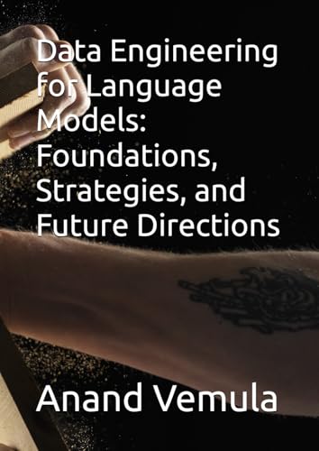 Data Engineering for Language Models: Foundations, Strategies, and Future Directions Data Engineering for Language Models: Foundations, Strategies, and Future Directions von Independently published