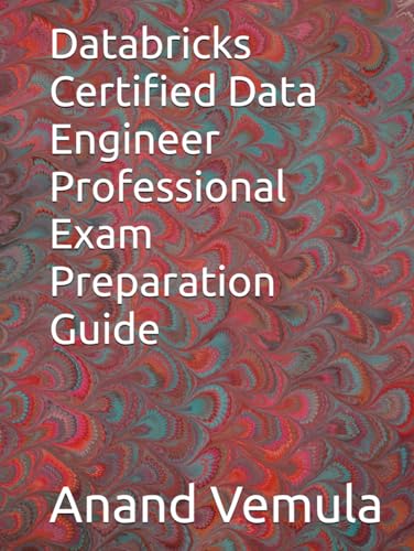Databricks Certified Data Engineer Professional Exam Preparation Guide Databricks Certified Data Engineer Professional Exam Preparation Guide von Independently published