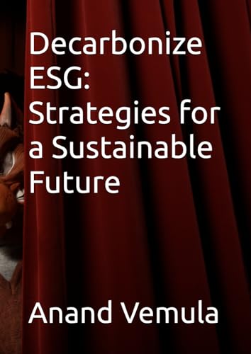 Decarbonize ESG: Strategies for a Sustainable Future Decarbonize ESG: Strategies for a Sustainable Future von Independently published
