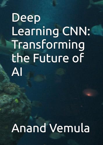 Deep Learning CNN: Transforming the Future of AI Deep Learning CNN: Transforming the Future of AI von Independently published