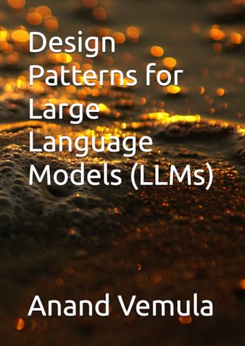 Design Patterns for Large Language Models (LLMs) von Independently published