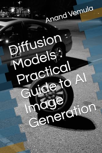 Diffusion Models : Practical Guide to AI Image Generation Diffusion Models : Practical Guide to AI Image Generation