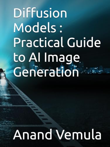 Diffusion Models : Practical Guide to AI Image Generation Diffusion Models : Practical Guide to AI Image Generation von Independently published