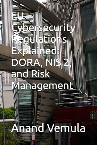 EU Cybersecurity Regulations Explained: DORA, NIS 2, and Risk Management EU Cybersecurity Regulations Explained: DORA, NIS 2, and Risk Management