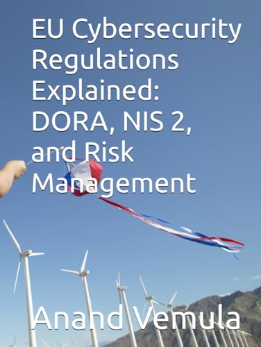 EU Cybersecurity Regulations Explained: DORA, NIS 2, and Risk Management EU Cybersecurity Regulations Explained: DORA, NIS 2, and Risk Management von Independently published