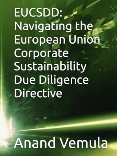 EUCSDD: Navigating the European Union Corporate Sustainability Due Diligence Directive EUCSDD: Navigating the European Union Corporate Sustainability Due Diligence Directive von Independently published
