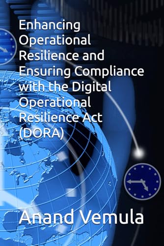 Enhancing Operational Resilience and Ensuring Compliance with the Digital Operational Resilience Act (DORA) von Independently published