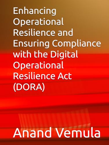 Enhancing Operational Resilience and Ensuring Compliance with the Digital Operational Resilience Act (DORA) von Independently published