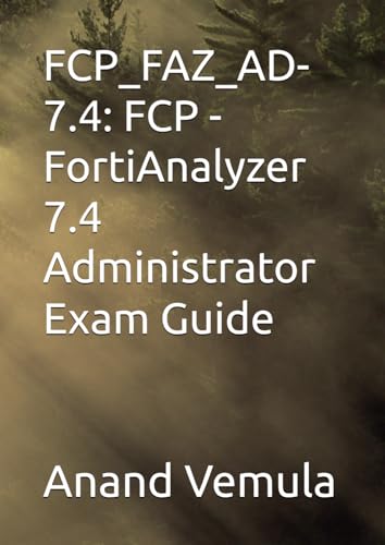 FCP_FAZ_AD-7.4: FCP - FortiAnalyzer 7.4 Administrator Exam Guide FCP_FAZ_AD-7.4: FCP - FortiAnalyzer 7.4 Administrator Exam Guide von Independently published