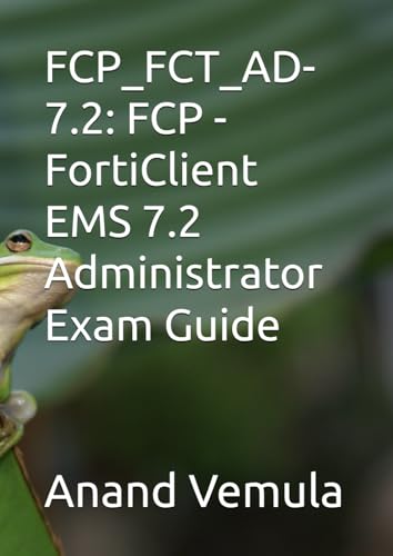 FCP_FCT_AD-7.2: FCP - FortiClient EMS 7.2 Administrator Exam Guide FCP_FCT_AD-7.2: FCP - FortiClient EMS 7.2 Administrator Exam Guide von Independently published