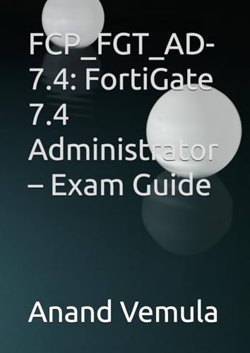 FCP_FGT_AD-7.4: FortiGate 7.4 Administrator – Exam Guide FCP_FGT_AD-7.4: FortiGate 7.4 Administrator – Exam Guide von Independently published
