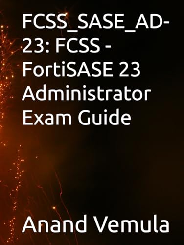 FCSS_SASE_AD-23: FCSS - FortiSASE 23 Administrator Exam Guide FCSS_SASE_AD-23: FCSS - FortiSASE 23 Administrator Exam Guide von Independently published