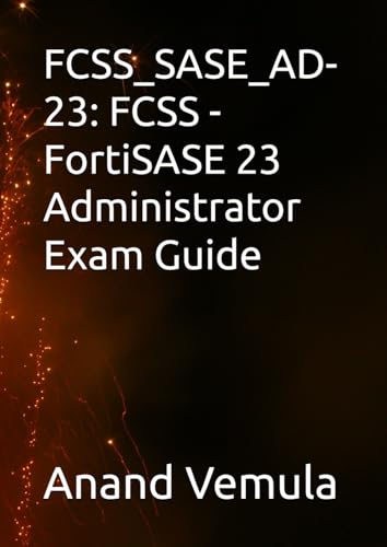 FCSS_SASE_AD-23: FCSS - FortiSASE 23 Administrator Exam Guide FCSS_SASE_AD-23: FCSS - FortiSASE 23 Administrator Exam Guide von Independently published