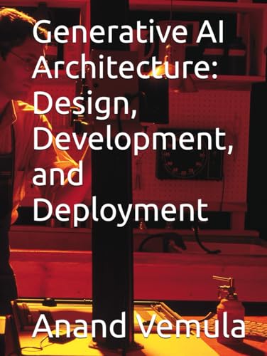 Generative AI Architecture: Design, Development, and Deployment Generative AI Architecture: Design, Development, and Deployment von Independently published
