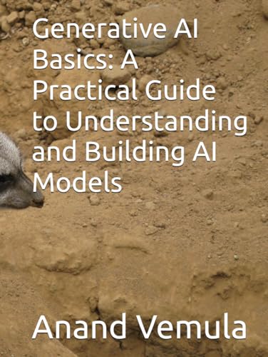 Generative AI Basics: A Practical Guide to Understanding and Building AI Models Generative AI Basics: A Practical Guide to Understanding and Building AI Models von Independently published