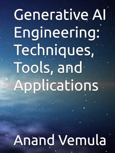 Generative AI Engineering: Techniques, Tools, and Applications Generative AI Engineering: Techniques, Tools, and Applications von Independently published