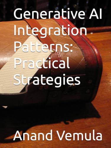Generative AI Integration Patterns: Practical Strategies Generative AI Integration Patterns: Practical Strategies von Independently published