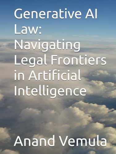 Generative AI Law: Navigating Legal Frontiers in Artificial Intelligence Generative AI Law: Navigating Legal Frontiers in Artificial Intelligence von Independently published