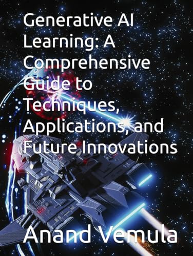 Generative AI Learning: A Comprehensive Guide to Techniques, Applications, and Future Innovations Generative AI Learning: A Comprehensive Guide to Techniques, Applications, and Future Innovations von Independently published