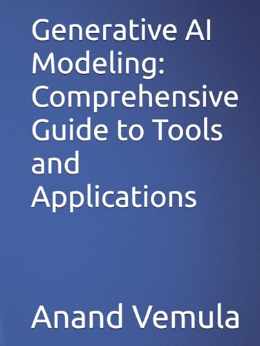 Generative AI Modeling: Comprehensive Guide to Tools and Applications Generative AI Modeling: Comprehensive Guide to Tools and Applications von Independently published
