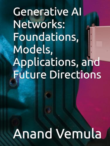 Generative AI Networks: Foundations, Models, Applications, and Future Directions Generative AI Networks: Foundations, Models, Applications, and Future Directions von Independently published