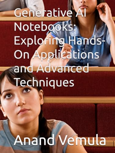 Generative AI Notebooks: Exploring Hands-On Applications and Advanced Techniques Generative AI Notebooks: Exploring Hands-On Applications and Advanced Techniques von Independently published