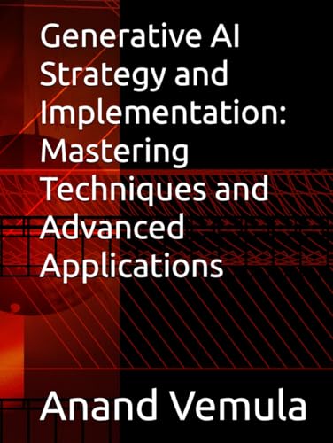 Generative AI Strategy and Implementation: Mastering Techniques and Advanced Applications Generative AI Strategy and Implementation: Mastering Techniques and Advanced Applications von Independently published