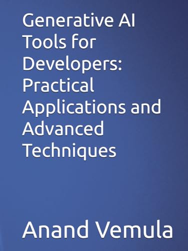 Generative AI Tools for Developers: Practical Applications and Advanced Techniques Generative AI Tools for Developers: Practical Applications and Advanced Techniques von Independently published