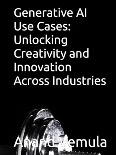 Generative AI Use Cases: Unlocking Creativity and Innovation Across Industries Generative AI Use Cases: Unlocking Creativity and Innovation Across Industries von Independently published