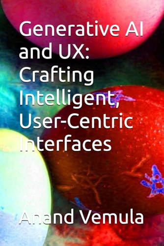 Generative AI and UX: Crafting Intelligent, User-Centric Interfaces Generative AI and UX: Crafting Intelligent, User-Centric Interfaces von Independently published