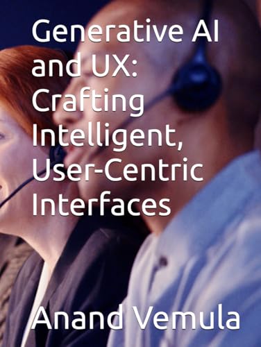 Generative AI and UX: Crafting Intelligent, User-Centric Interfaces Generative AI and UX: Crafting Intelligent, User-Centric Interfaces von Independently published