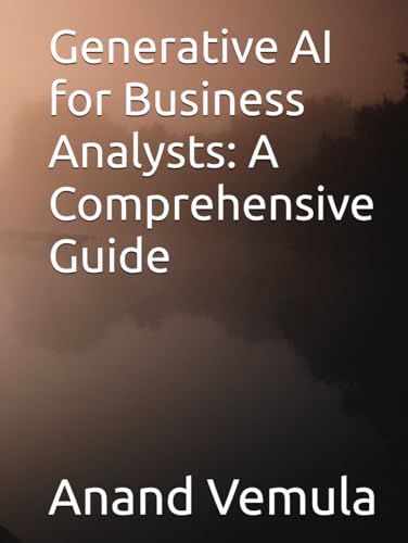 Generative AI for Business Analysts: A Comprehensive Guide Generative AI for Business Analysts: A Comprehensive Guide von Independently published