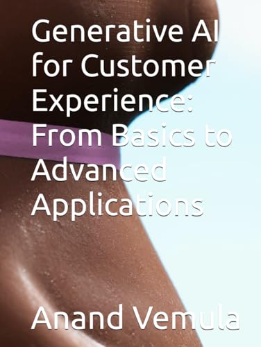 Generative AI for Customer Experience: From Basics to Advanced Applications Generative AI for Customer Experience: From Basics to Advanced Applications von Independently published