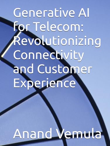 Generative AI for Telecom: Revolutionizing Connectivity and Customer Experience Generative AI for Telecom: Revolutionizing Connectivity and Customer Experience von Independently published