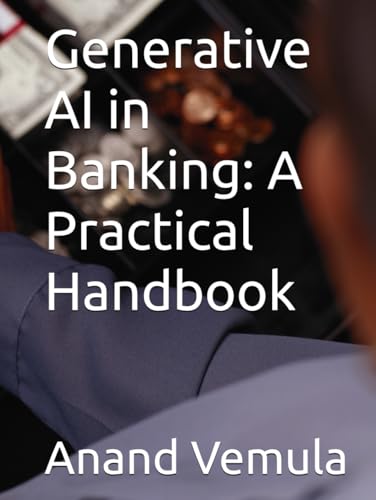 Generative AI in Banking: A Practical Handbook Generative AI in Banking: A Practical Handbook von Independently published