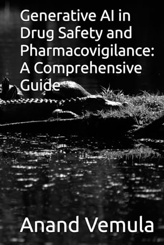 Generative AI in Drug Safety and Pharmacovigilance: A Comprehensive Guide Generative AI in Drug Safety and Pharmacovigilance: A Comprehensive Guide von Independently published