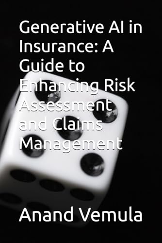 Generative AI in Insurance: A Guide to Enhancing Risk Assessment and Claims Management Generative AI in Insurance: A Guide to Enhancing Risk Assessment and Claims Management