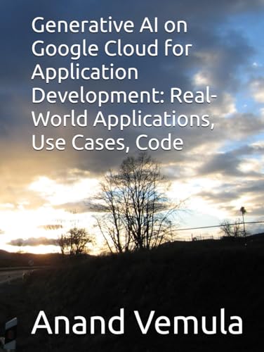 Generative AI on Google Cloud for Application Development: Real-World Applications, Use Cases, Code Examples, and Scenarios Generative AI on Google Cloud for Application Development: Real-World Applications, Use Cases, Code Examples, and Scenarios von Independently published