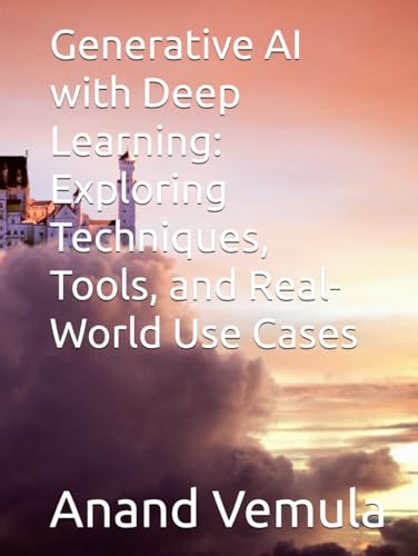 Generative AI with Deep Learning: Exploring Techniques, Tools, and Real-World Use Cases Generative AI with Deep Learning: Exploring Techniques, Tools, and Real-World Use Cases von Independently published