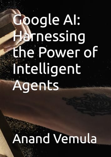 Google AI: Harnessing the Power of Intelligent Agents Google AI: Harnessing the Power of Intelligent Agents von Independently published
