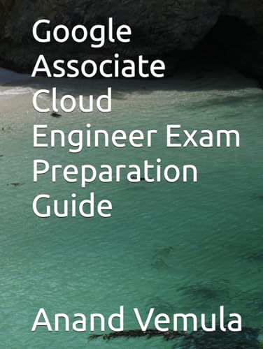 Google Associate Cloud Engineer Exam Preparation Guide Google Associate Cloud Engineer Exam Preparation Guide von Independently published