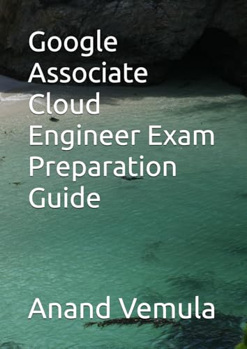 Google Associate Cloud Engineer Exam Preparation Guide Google Associate Cloud Engineer Exam Preparation Guide von Independently published