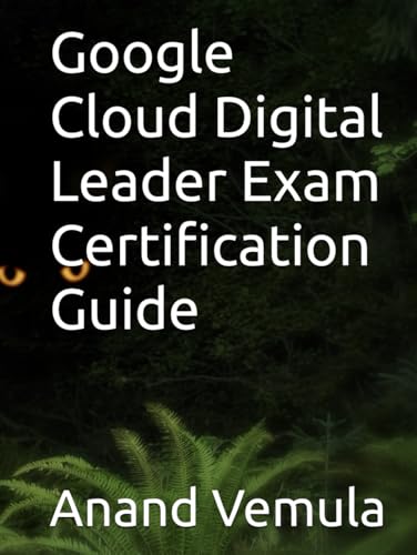 Google Cloud Digital Leader Exam Certification Guide Google Cloud Digital Leader Exam Certification Guide von Independently published