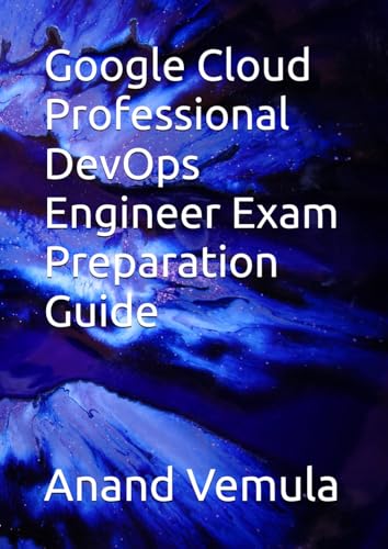 Google Cloud Professional DevOps Engineer Exam Preparation Guide Google Cloud Professional DevOps Engineer Exam Preparation Guide von Independently published