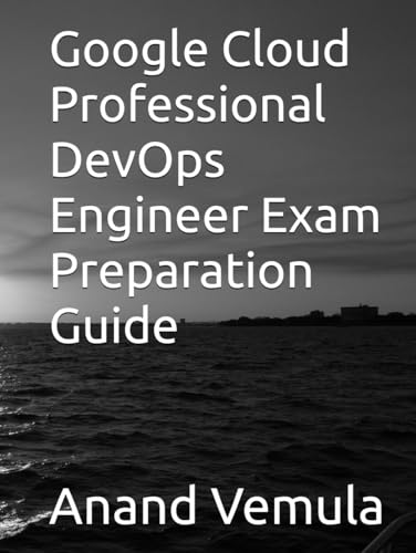 Google Cloud Professional DevOps Engineer Exam Preparation Guide Google Cloud Professional DevOps Engineer Exam Preparation Guide von Independently published