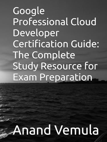 Google Professional Cloud Developer Certification Guide: The Complete Study Resource for Exam Preparation Google Professional Cloud Developer Certification Guide: The Complete Study Resource for Exam Preparation von Independently published